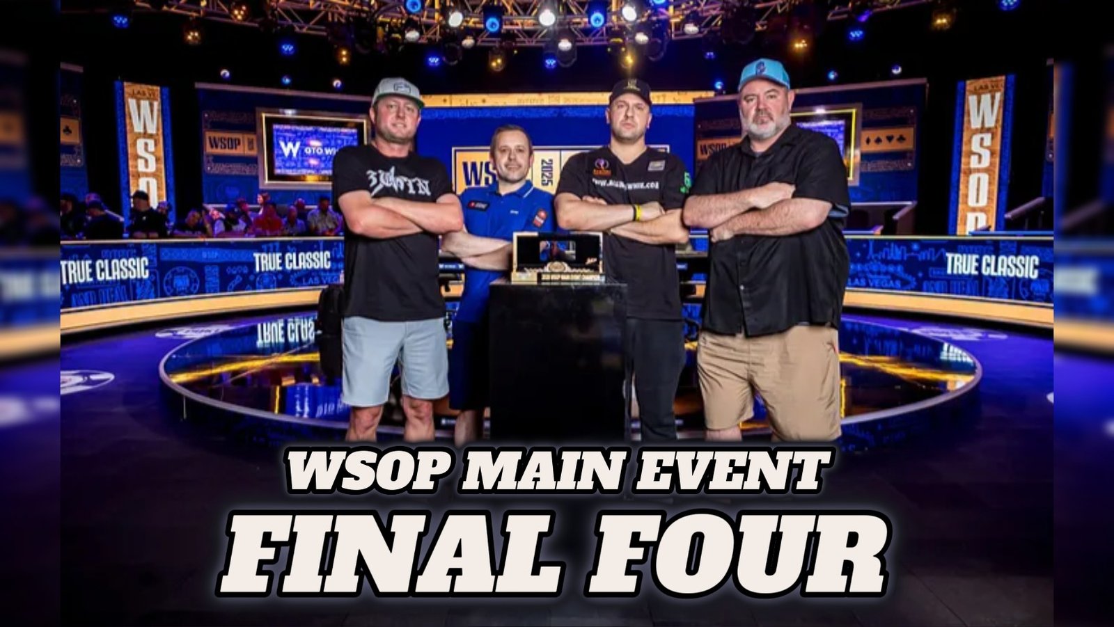 WSOP 2025: Το Final Four του Τελικού Τραπεζιού – Ο Mizrachi σε Θέση Κυριαρχίας